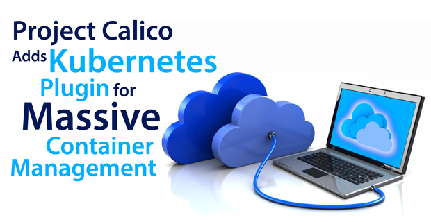 Project Calico Adds Kubernetes Plugin for Massive Container Management ...