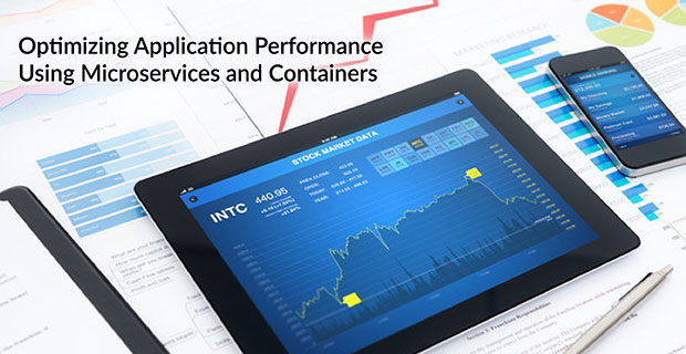 Optimizing Application Performance Using Microservices and Containers ...