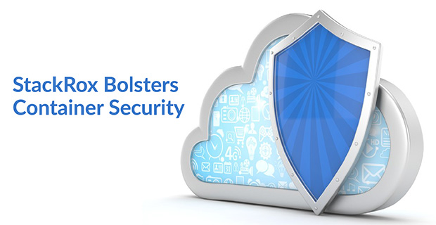 StackRox Bolsters Container Security