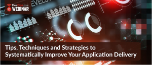 Tips, Techniques and Strategies to Systematically Improve Your Application Delivery