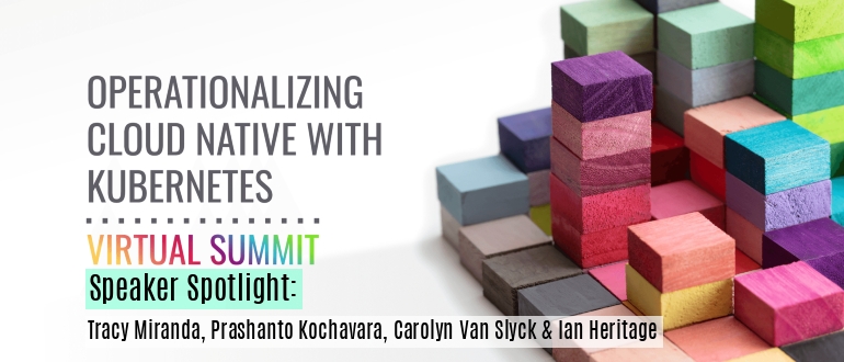 Operationalizing Cloud Native with Kubernetes Virtual Summit