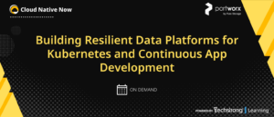 Building Resilient Data Platforms for Kubernetes and Continuous App Development