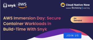 AWS Immersion Day: Secure Container Workloads in Build-Time with Snyk