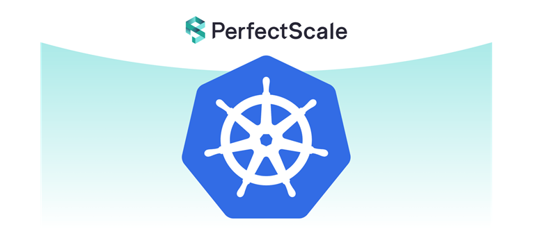 PerfectScale, Kubernetes,